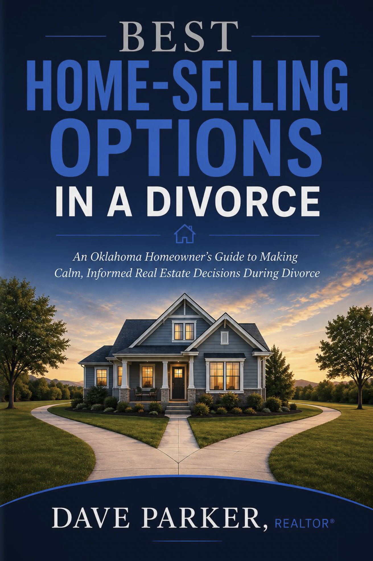 Best Home-Selling Options in a Divorce – Oklahoma homeowner’s guide by Dave Parker, REALTOR®